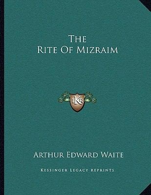 The Rite of Mizraim by Arthur Edward Waite 2010, Paperback