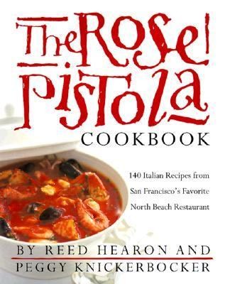 The Rose Pistola Cookbook 140 Italian Recipes from San Franciscos 