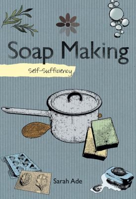 Soapmaking Self Sufficiency by Sarah Ade 2009, Hardcover